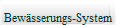 Bew�sserungs-System
